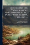 Cover-Bild zum Titel 'Geschiedenis Der Vaderlandsche Schilderkunst Sedert De Helft Der 18e Eeuw, Volume 4...' von 'Roeland Van Eynden'