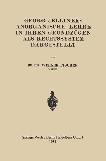 Georg Jellineks Anorganische Lehre in ihren Grundzügen als Rechtssystem Dargestellt - Werner Fischer