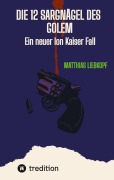 Cover-Bild zum Titel 'Die 12 Sargnägel des Golem' von 'Matthias Liebkopf'
