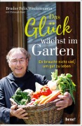 Cover-Bild zum Titel 'Das Glück wächst im Garten' von 'Bruder Felix Weckenmann OSB, Christoph Fasel'