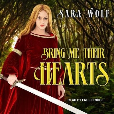 Bring Me Their Hearts Lib/E - Sara Wolf