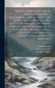 Cover-Bild zum Titel 'Trattato della pittura di Lionardo da Vinci, nouamente dato in luce, con la vita dell'istesso autore, scritta da Rafaelle du Fresne. Si sono giunti i tre libri della pittura, & il trattato della statua di Leon Battista Alberti, con la vita del medesimo' von 'Da Vinci Leonardo'