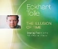 The Illusion of Time: Breaking Free from the Pull of Past and Future - Eckhart Tolle