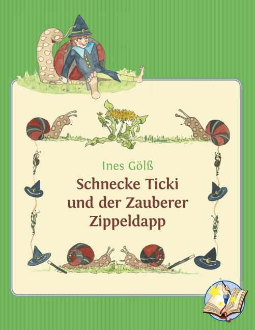 Schnecke Ticki und der Zauberer Zippeldapp - Ines Gölß