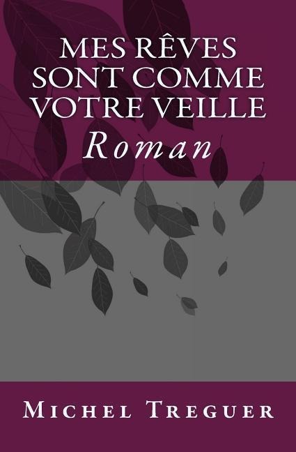 Mes reves sont comme votre veille: Roman - Michel Treguer