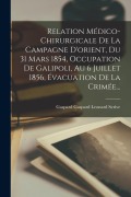 Cover-Bild zum Titel 'Relation Médico-chirurgicale De La Campagne D'orient, Du 31 Mars 1854, Occupation De Galipoli, Au 6 Juillet 1856, Évacuation De La Crimée...' von ''