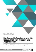 Cover-Bild zum Titel 'Die Covid-19-Pandemie und die Gesundheit von Kindern und Jugendlichen. Auswirkungen, Auffälligkeiten und Handlungsmöglichkeiten' von 'Maximilian König'