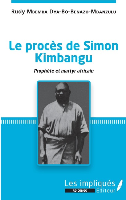 Le procès de Simon Kimbangu - Mbemba Dia Benazo-Mbanzulu Rudy Mbemba Dia Benazo-Mbanzulu
