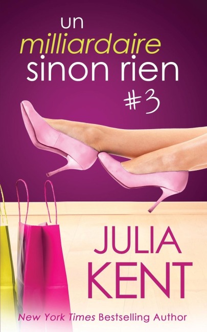 Un milliardaire sinon rien, tome 3 - Julia Kent