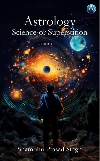 Astrology: Science or Superstition - Shambhu Prasad Singh