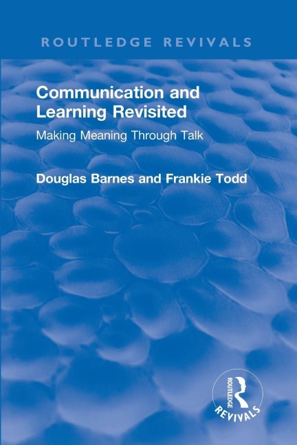 Communication and Learning Revisited - Douglas Barnes, Frankie Todd