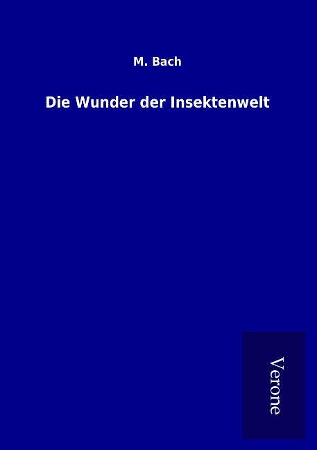 Die Wunder der Insektenwelt - M. Bach