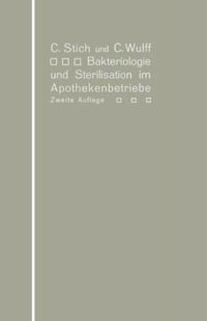Bakteriologie und Sterilisation im Apothekenbetriebe - Conrad Stich, Christian Wulff
