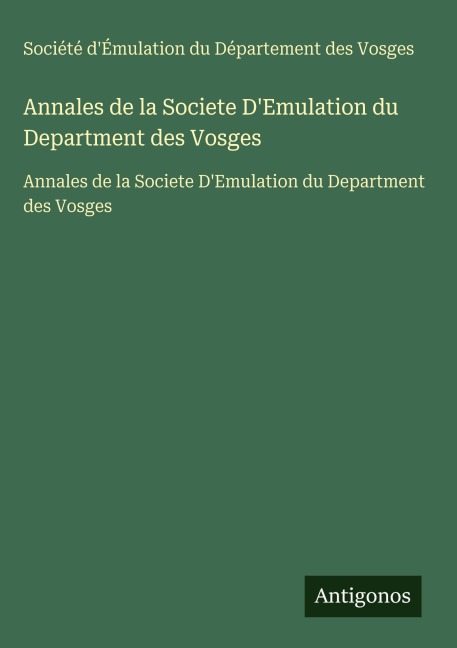 Annales de la Societe D'Emulation du Department des Vosges - Société d'Émulation du Département des Vosges