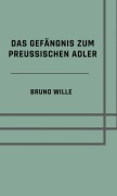 Cover-Bild zum Titel 'Das Gefängnis zum Preußischen Adler' von 'Bruno Wille'