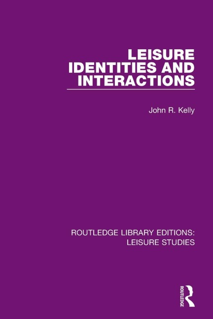 Leisure Identities and Interactions - John R. Kelly