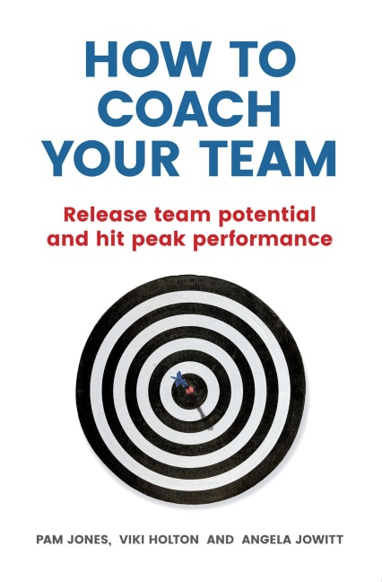 How to Coach Your Team - Pam Jones, Angela Jowitt, Viki Holton