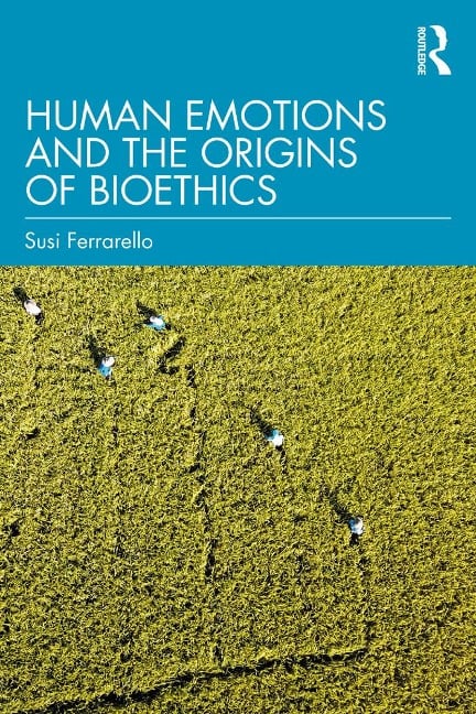 Human Emotions and the Origins of Bioethics - Susi Ferrarello