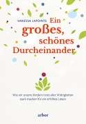 Ein großes, schönes Durcheinander - Vanessa Lapointe