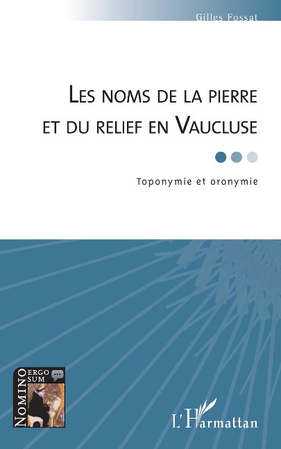 Les noms de la pierre et du relief en Vaucluse - Fossat Gilles Fossat