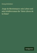 Cover-Bild zum Titel 'Jorge de Montemayor: sein Leben und sein Schäferroman die "Siete Libros de la Diana"' von 'Georg Schönherr'