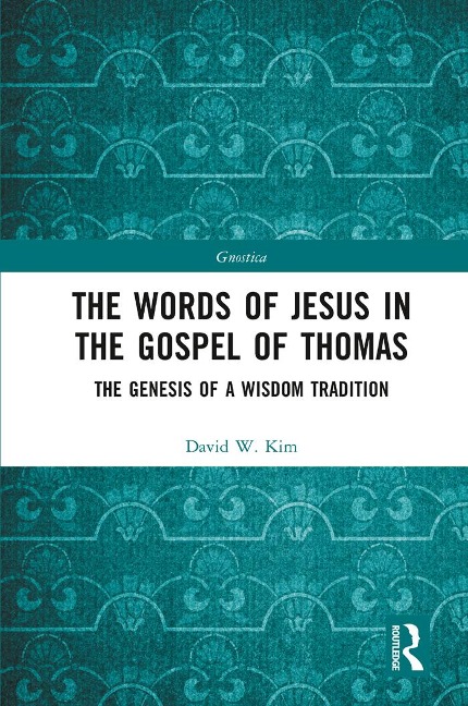 The Words of Jesus in the Gospel of Thomas - David W. Kim