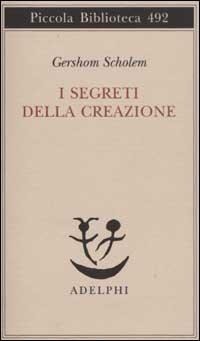 I segreti della creazione. Un capitolo del libro cabbalistico «Zohar» - Gershom Scholem