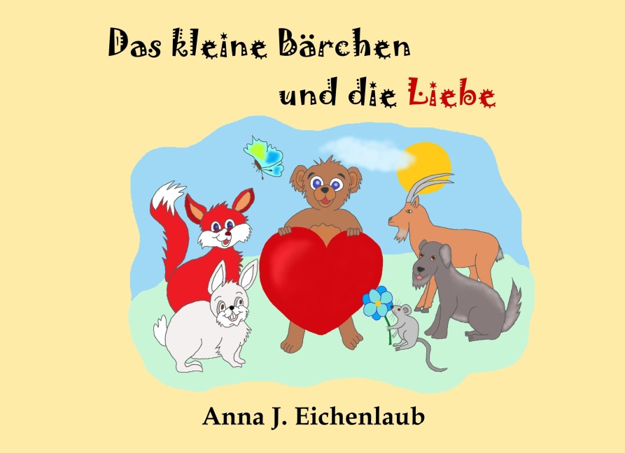 Das kleine Bärchen und die Liebe - Anna J. Eichenlaub