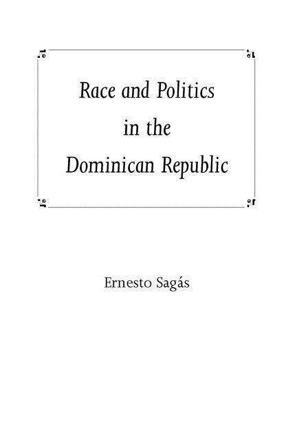 Race and Politics in the Dominican Republic - Ernesto Sagas