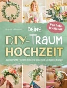 Cover-Bild zum Titel 'Deine DIY-Traumhochzeit: Von Boho bis Klassik - Zauberhafte Floristik-Ideen für jeden Stil und jedes Budget' von 'Regina Hermann'