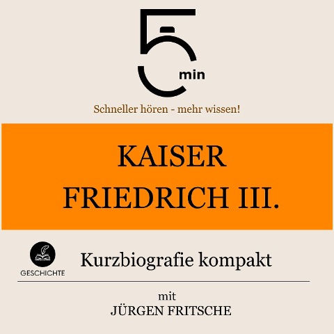 Kaiser Friedrich III.: Kurzbiografie kompakt - Jürgen Fritsche, Minuten, Minuten Biografien
