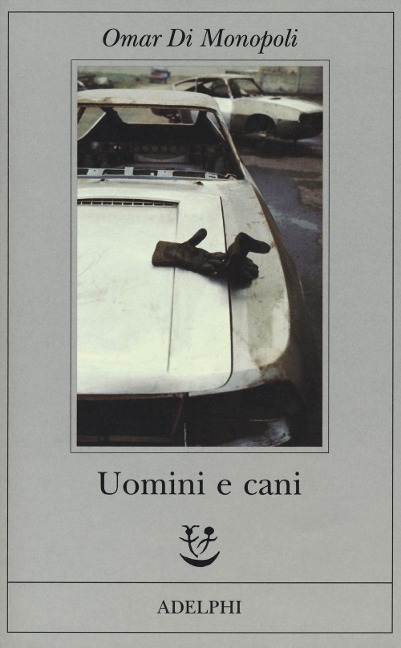 Uomini e cani - Omar Di Monopoli