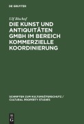 Cover-Bild zum Titel 'Die Kunst und Antiquitäten GmbH im Bereich Kommerzielle Koordinierung' von 'Ulf Bischof'