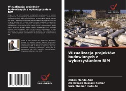 Cover-Bild zum Titel 'Wizualizacja projektów budowlanych z wykorzystaniem BIM' von 'Abbas Mahde Abd, Ali Habeeb Hussain Farhan, Sura Thamer Huda Ali'