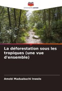 Cover-Bild zum Titel 'La déforestation sous les tropiques (une vue d'ensemble)' von 'Amobi Maduabuchi Inwele'