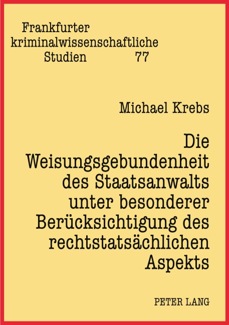 Die Weisungsgebundenheit des Staatsanwalts unter besonderer Berücksichtigung des rechtstatsächlichen Aspekts - Michael Krebs