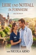 Cover-Bild zum Titel 'Liebe und Notfall in Fornheim: Arztroman' von 'Nicola Arno'