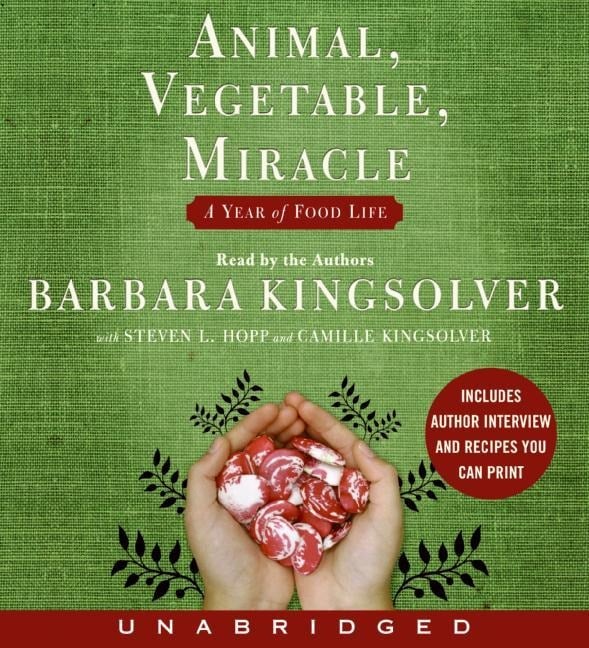 Animal, Vegetable, Miracle - Barbara Kingsolver, Camille Kingsolver, Steven L Hopp