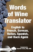 Food & Wine Guru's Words of Wine Translator: English to French, German, Italian, Spanish, and Back Again. - Stephen Reiss