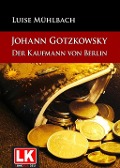 Johann Gotzkowsky - Der Kaufmann von Berlin - Luise Mühlbach