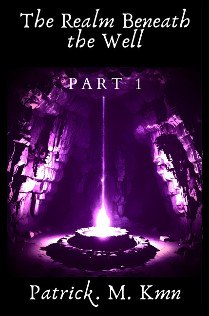 The Realm Beneath the Well - Patrick. M. Kmn