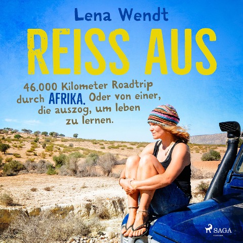 Reiss aus: 46.000 Kilometer Roadtrip durch Afrika. Oder von einer, die auszog, um leben zu lernen. - Lena Wendt