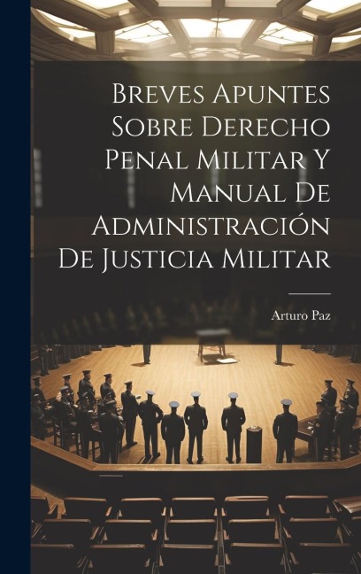 Breves Apuntes Sobre Derecho Penal Militar Y Manual De Administración De Justicia Militar - Arturo Paz