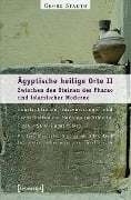 Ägyptische heilige Orte II: Zwischen den Steinen des Pharao und islamischer Moderne. Konstruktionen, Inszenierungen und Landschaften der Heiligen im Nildelta: Fuwa - Sa al-Hagar (Sais) - Georg Stauth