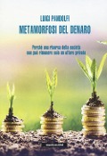 Cover-Bild zum Titel 'Metamorfosi del denaro. Perché una risorsa della società non può rimanere solo un affare privato' von 'Luigi Pandolfi'