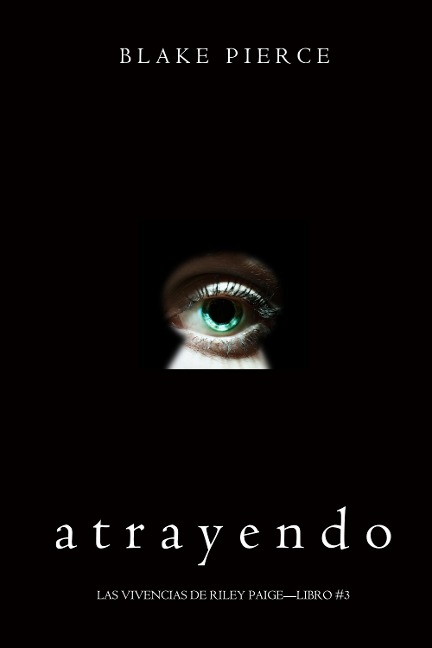 Atrayendo (Las Vivencias de Riley Paige-Libro #3) - Blake Pierce