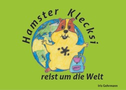 Cover-Bild zum Titel 'Hamster Klecksi reist um die Welt' von 'Iris Gehrmann'