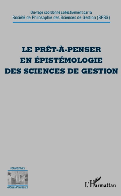 Le prêt-à-penser en épistémologie des sciences de gestion - la Societe de Philosophie des Sciences de (Spsg) Gestion