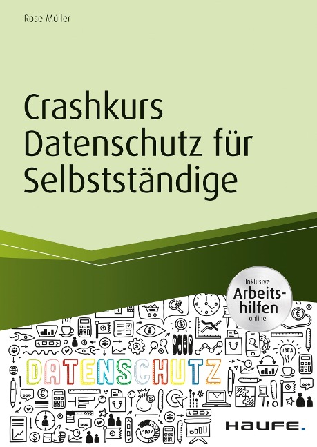 Crashkurs Datenschutz für Selbstständige - inkl. Arbeitshilfen online - Rose Müller