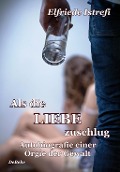Als die Liebe zuschlug - Autobiografie einer Orgie der Gewalt - Elfriede Istrefi